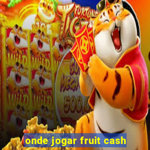 onde jogar fruit cash